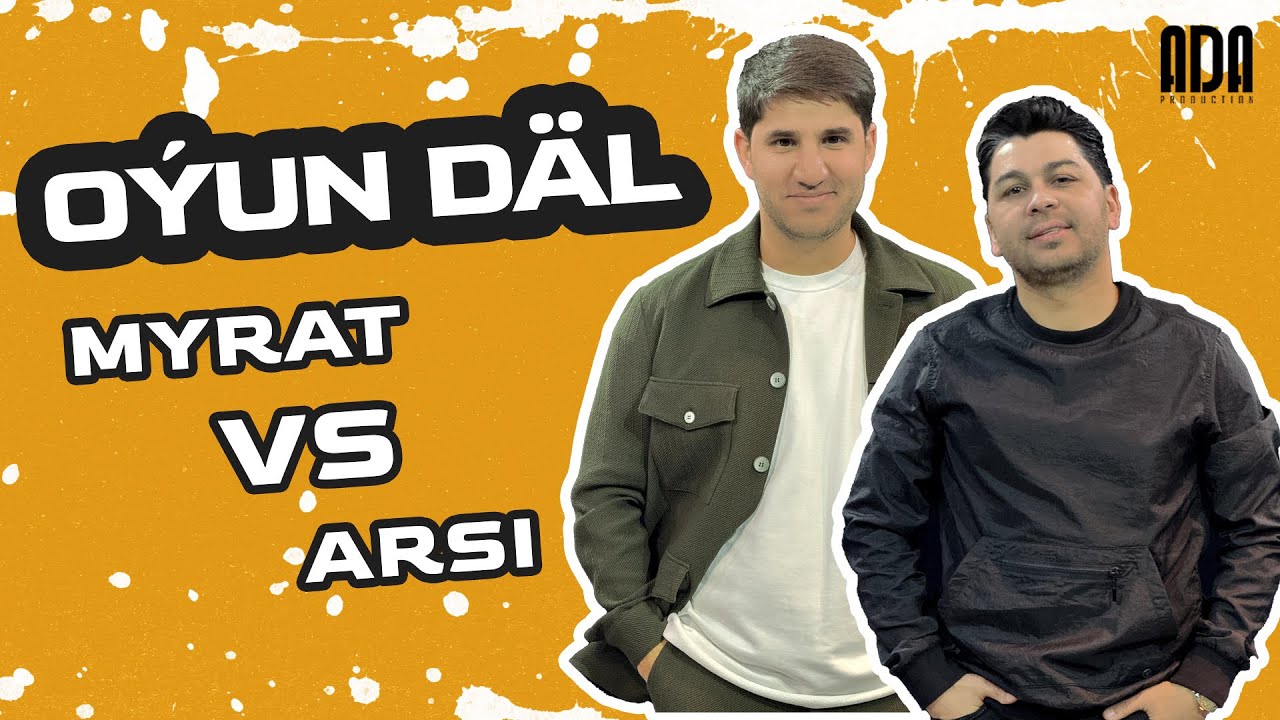 OÝUN DÄL - Myrat Molla VS Arsi #adaproduction #oyundal