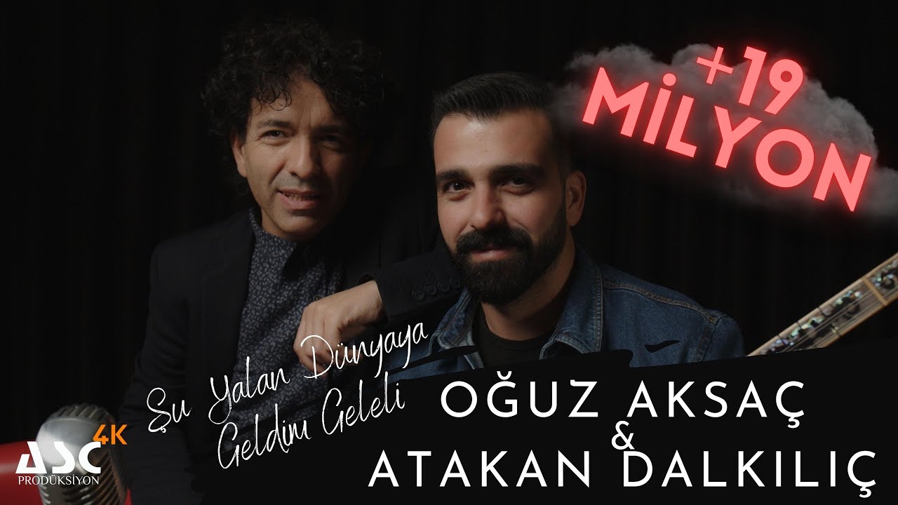 Oğuz Aksaç & Atakan Dalkılıç - Şu Yalan Dünyaya Geldim Geleli
