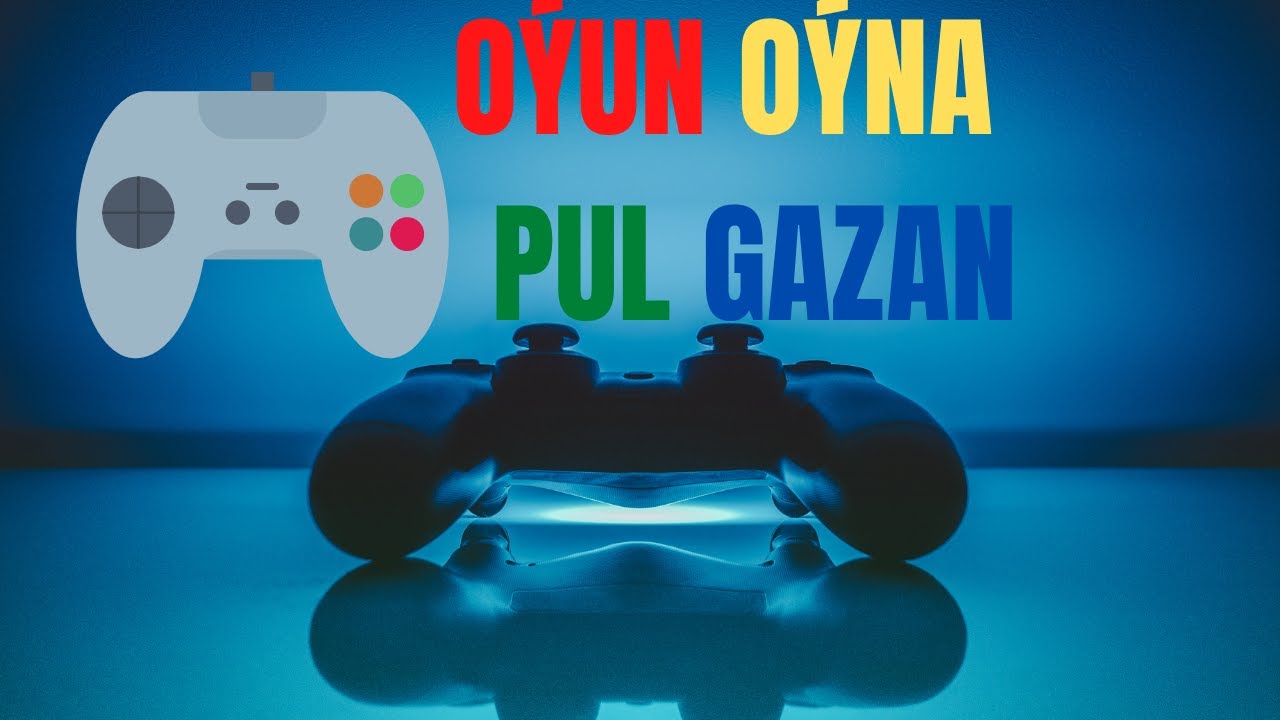 OYUN OYNA PUL GAZAN  - EARN MONEY BY PLAYING GAMES