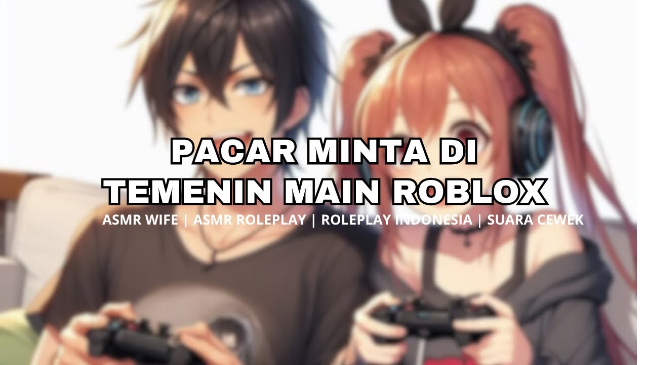 Pacar Minta Di Temenin Main Roblox | ASMR CEWEK | ASMR ROLEPLAY INDONESIA | ROLEPLAY GIRLFRIEND