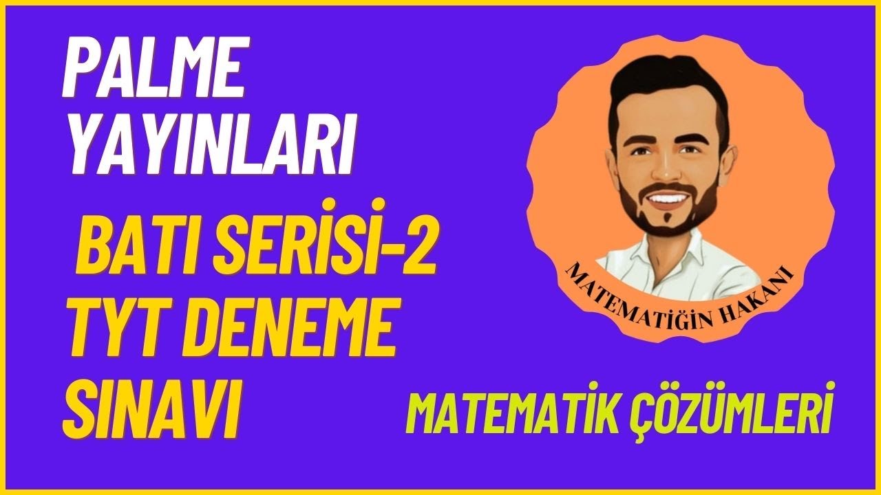 PALME YAYINLARI BATI SERİSİ - 2 TYT DENEME SINAVI MATEMATİK ÇÖZÜMLERİ