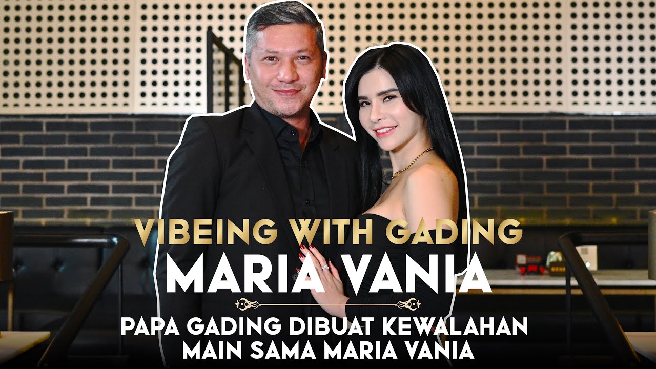 PAPA GADING DIBUAT KEWALAHAN MAIN SAMA MARIA VANIA – VIBEING WITH GADING | 21+