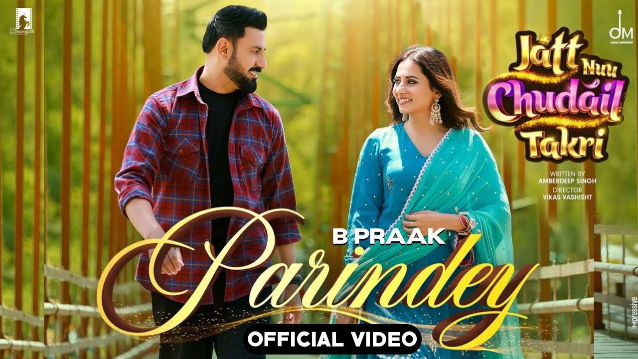 Parindey - B Praak | Gippy Grewal Official Video | Sargun Mehta | B Praak New Punjabi Song 2024