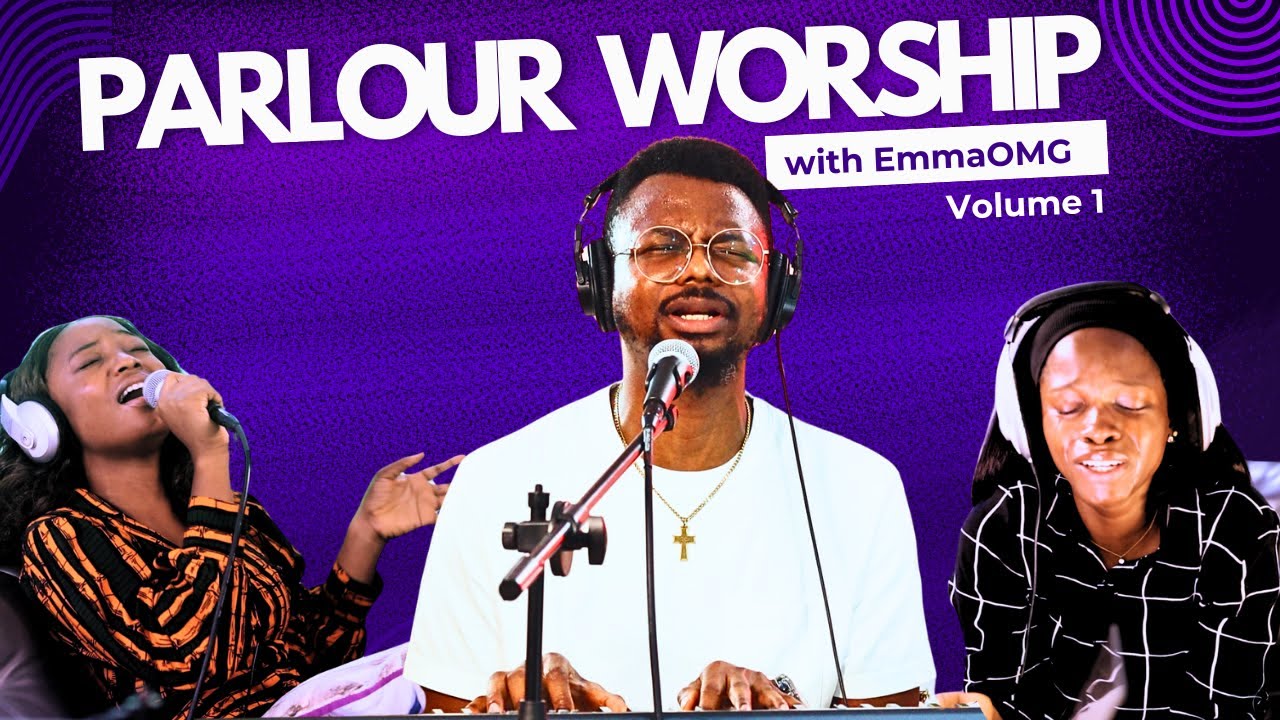 Parlour Worship volume 1 | EmmaOMG ft Glorifaya & Love Abolade