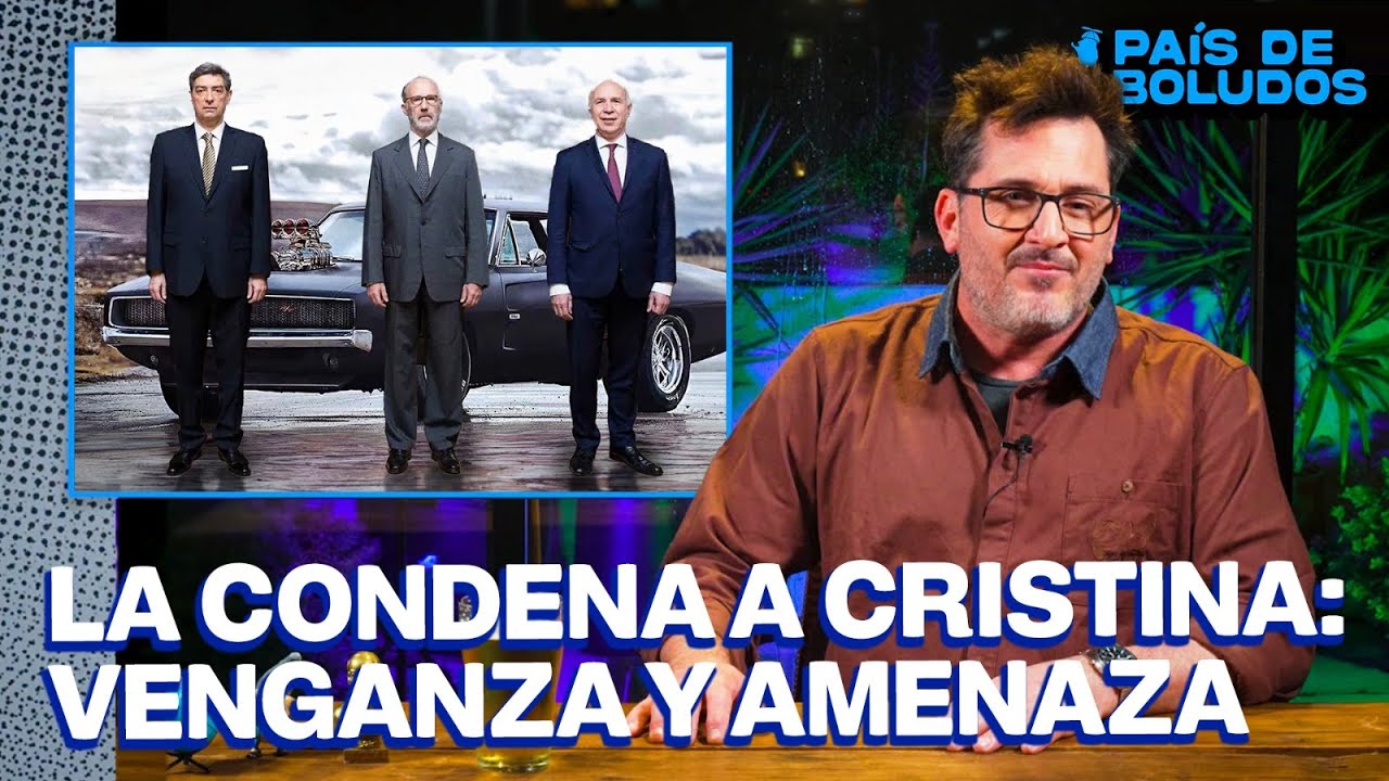 PAÍS DE BOLUDOS | LA CONDENA A CRISTINA: VENGANZA Y AMENAZA | PDB