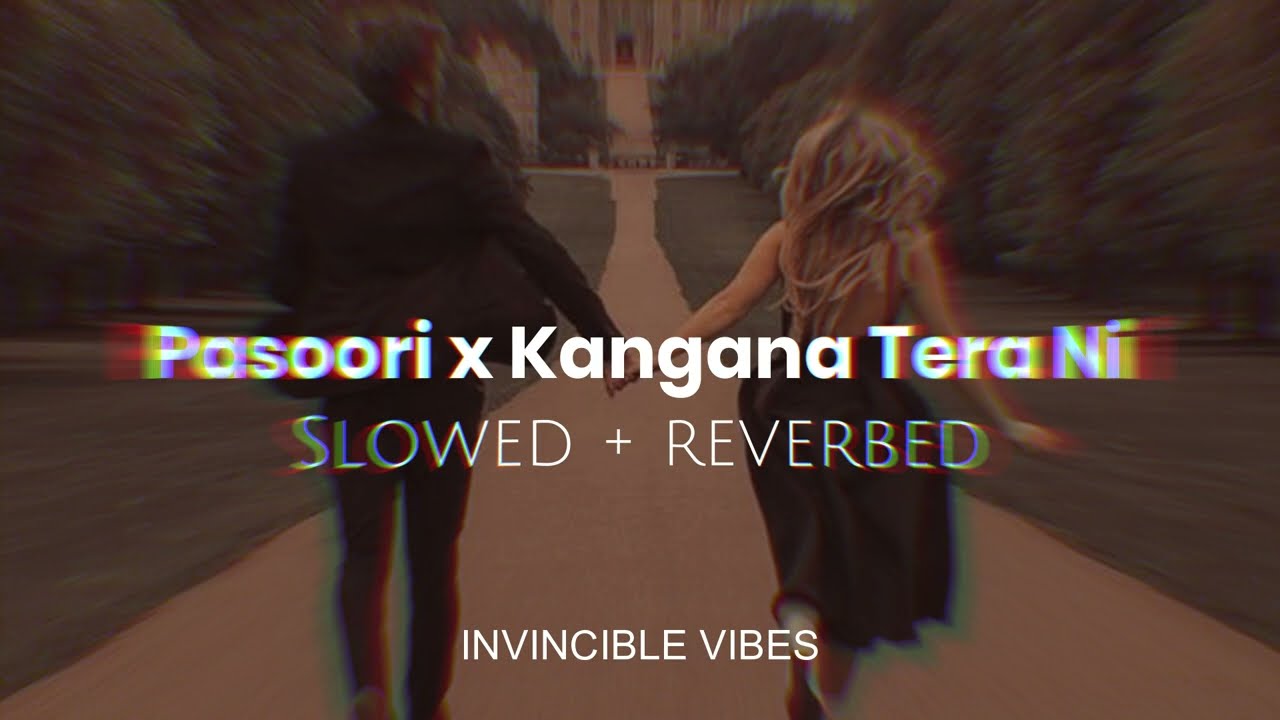 Pasoori x Kangana Tera Ni | Slowed + Reverbed | Remix🌵