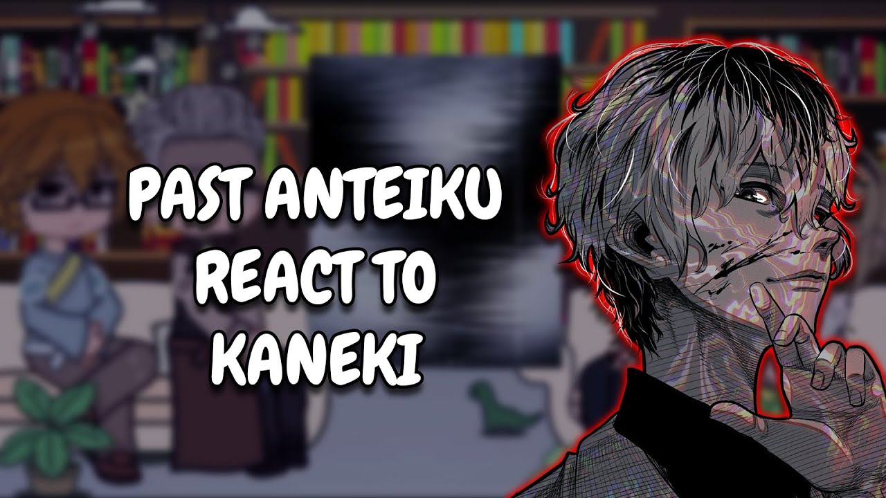 Past Anteiku React To Kaneki Ken || Tokyo Ghoul || Gacha React