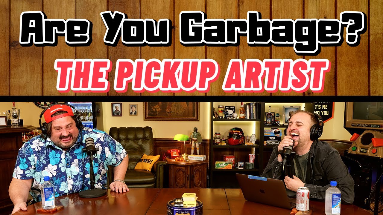 Patreon Episode: The Pickup Artist - Are You Garbage (FULL)