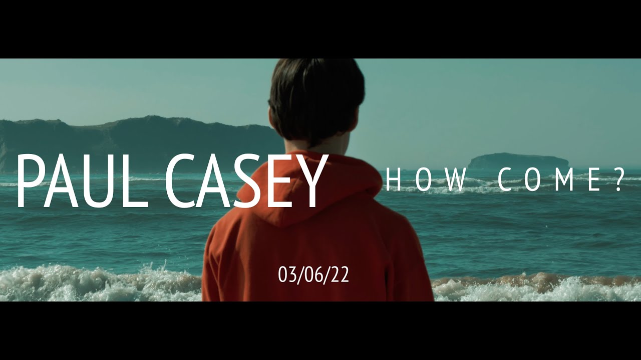 Paul Casey - How Come? OFFICIAL VIDEO