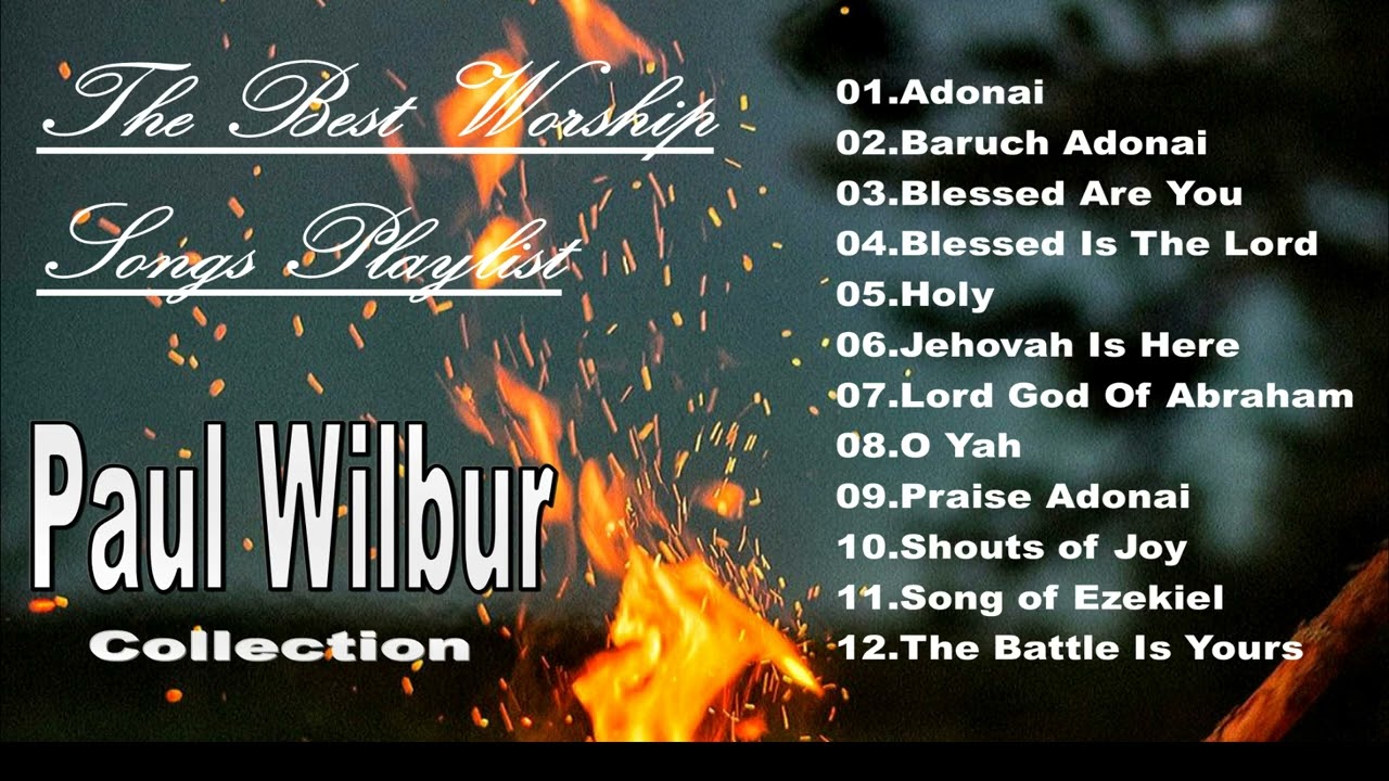 PAUL WILBUR BEST WORSHIP SONGS COLLECTION PLAYLIST