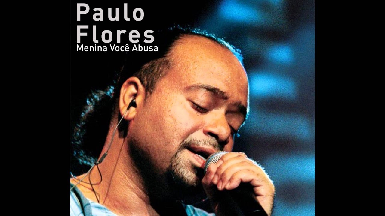Paulo Flores   Menina Você Abusa