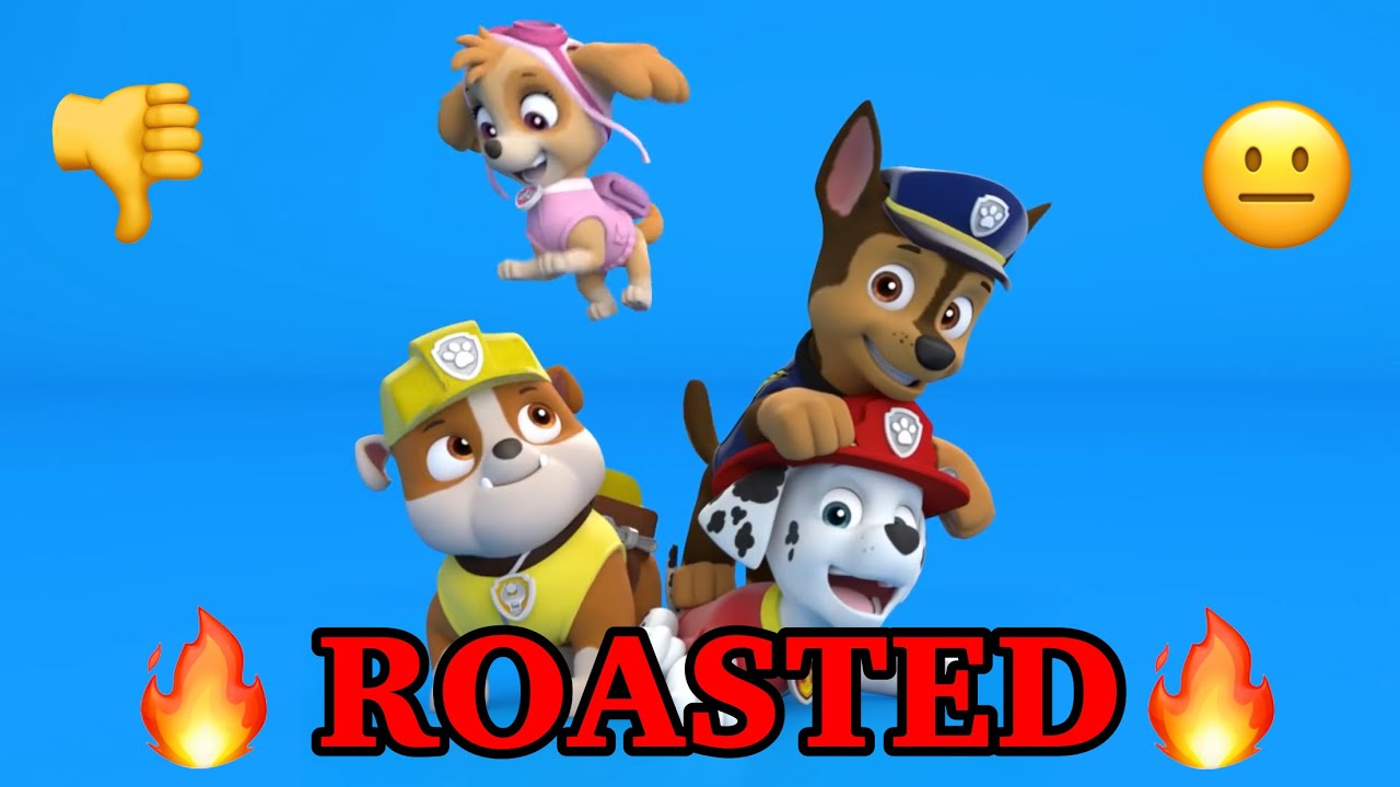 PAW PATROL: ROASTED (exposed)