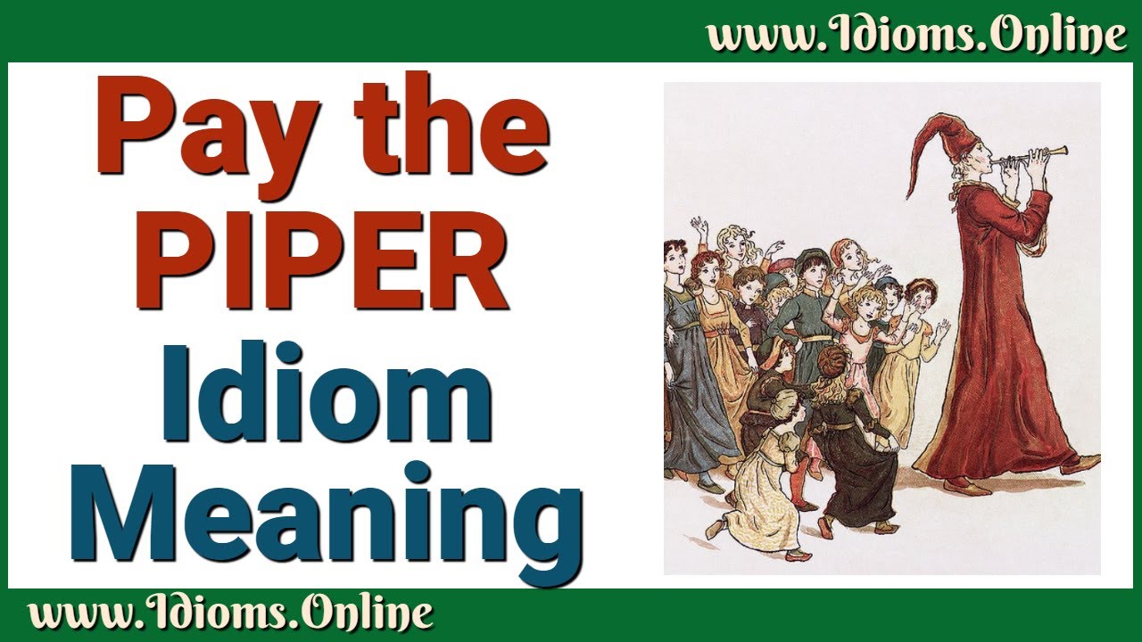 Pay the Piper: Idiom Meaning - English Expression Videos