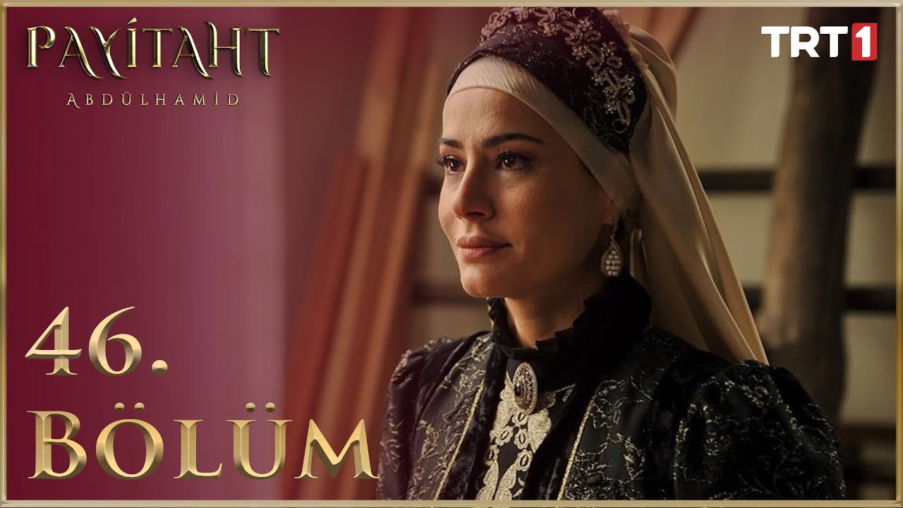 Payitaht Abdülhamid 46. Bölüm