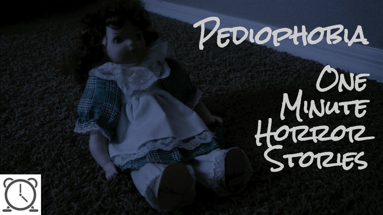 Pediophobia - One Minute Horror Stories