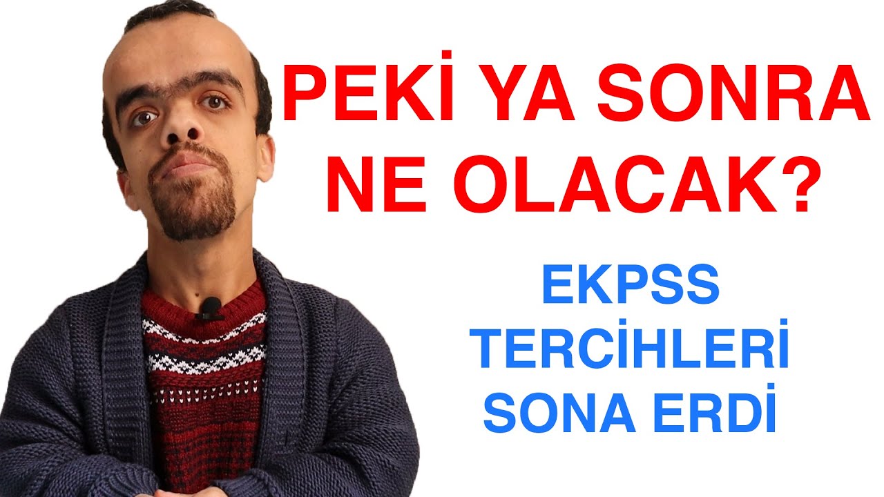 PEKİ YA SONRA NE OLACAK? (EKPSS TERCİHLERİ SONRA ERDİ)