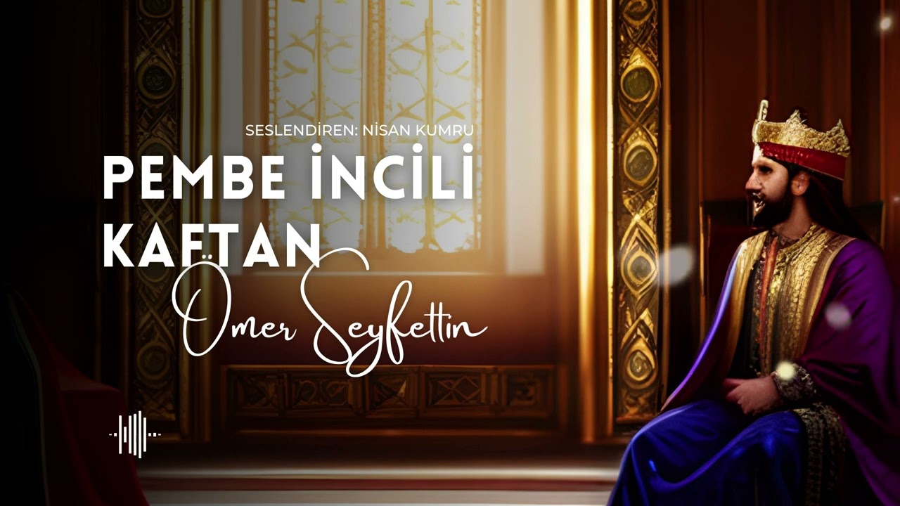 PEMBE İNCİLİ KAFTAN | ÖMER SEYFETTİN (Sesli Öykü)