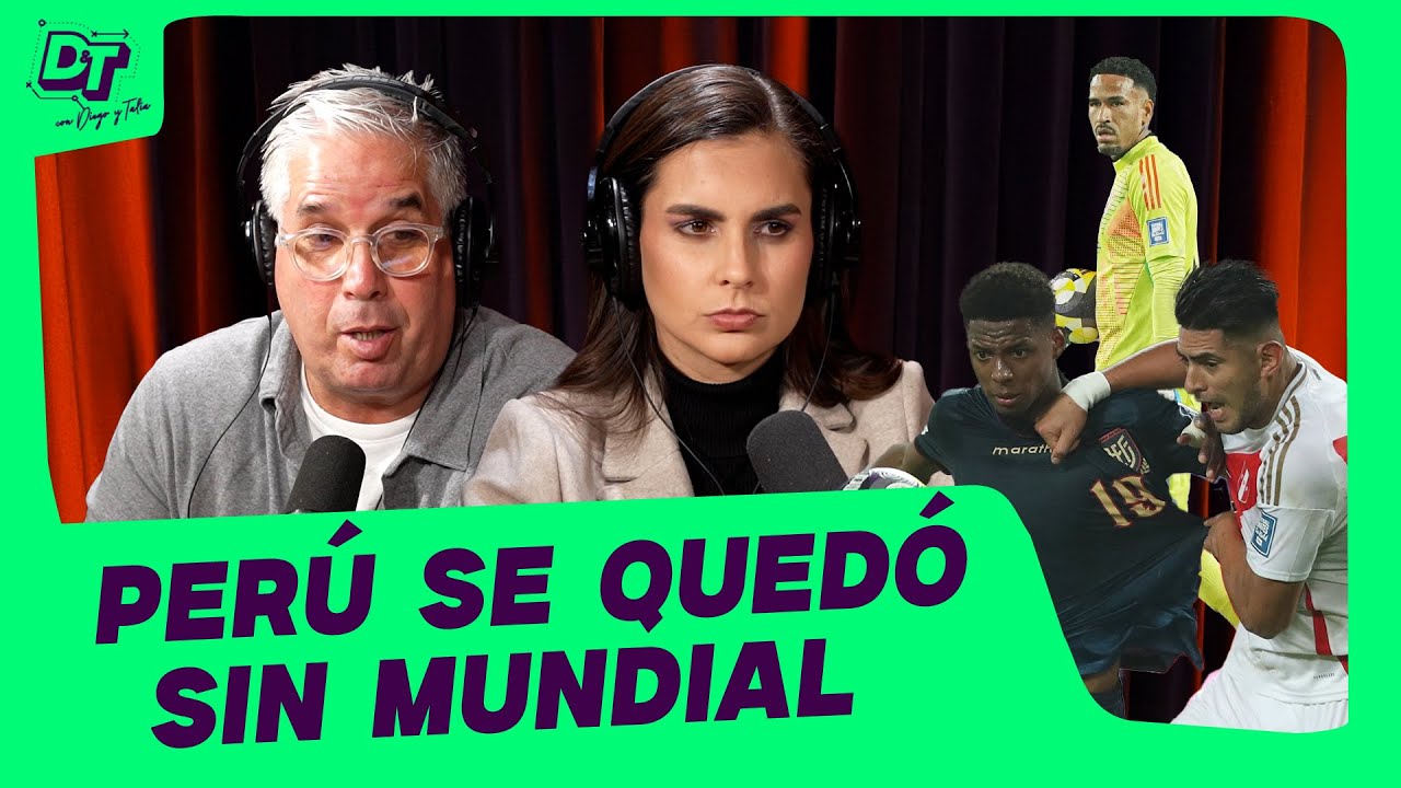 PERÚ SE QUEDÓ SIN MUNDIAL - DyT con Diego R y Talia A