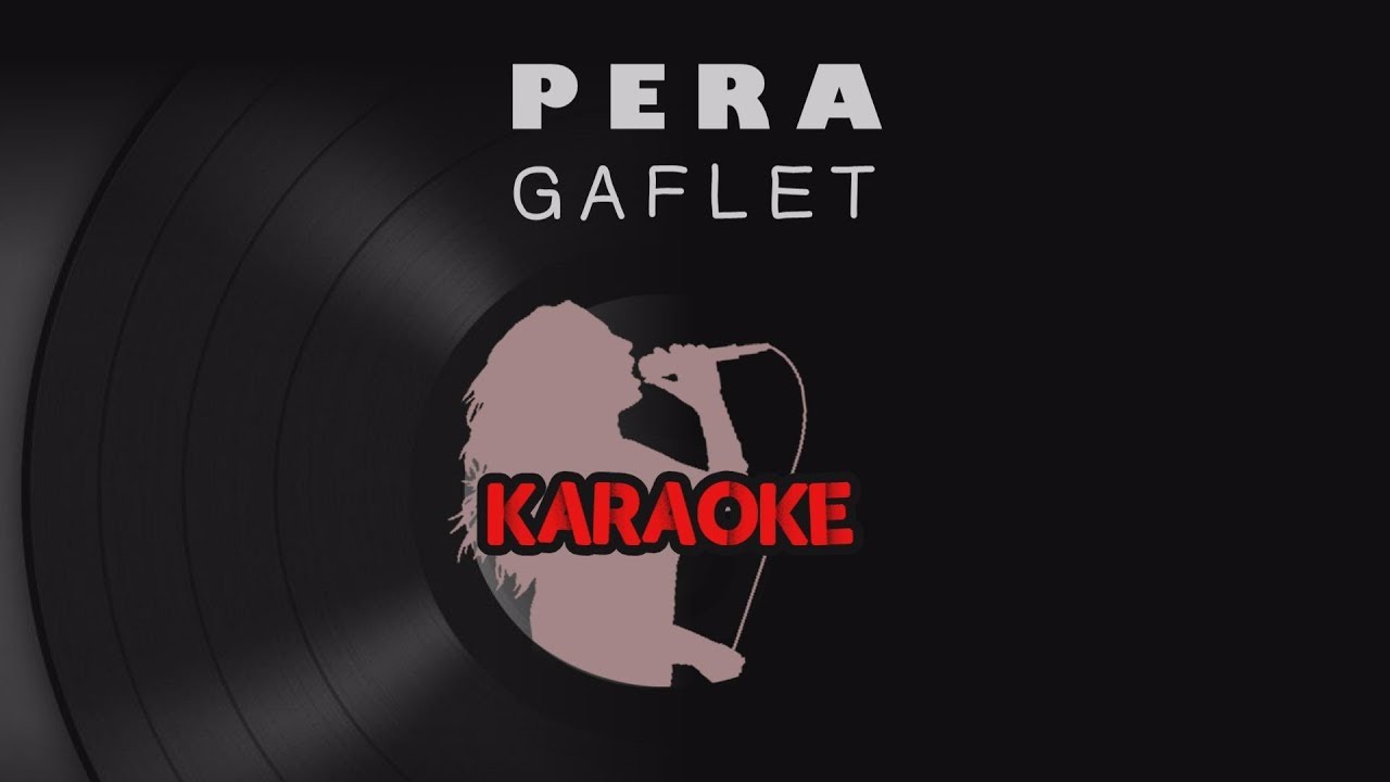 Pera - Gaflet (Karaoke Video)