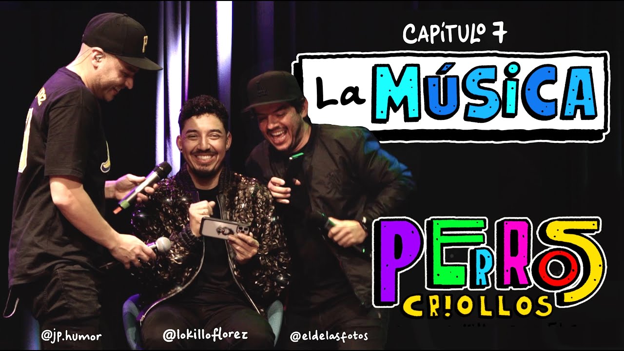 PERROS CRIOLLOS - LA MÚSICA, CAP. 7