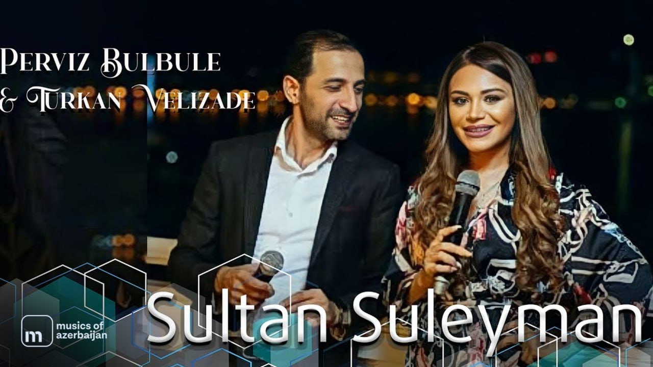 Perviz Bulbule & Turkan Velizade - Sultan Suleyman