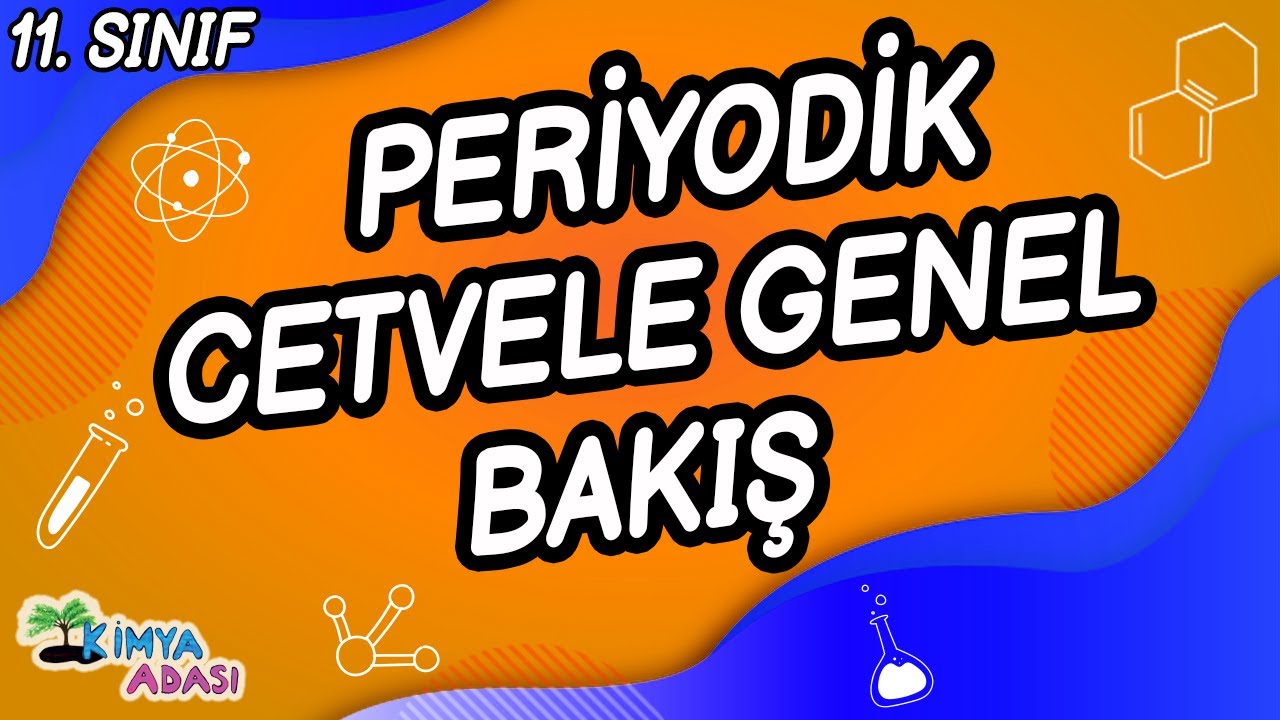 PERİYODİK CETVELE GENEL BAKIŞ (11. SINIF) | Kimya Adası