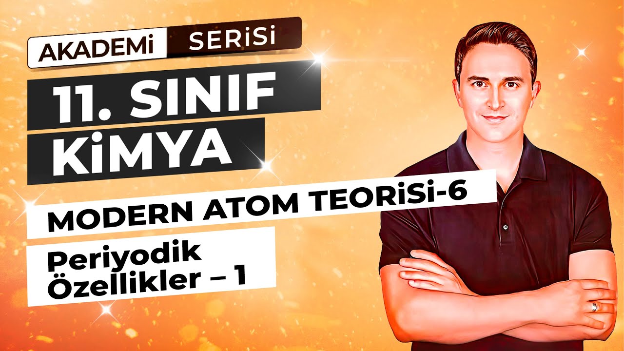 🎯PERİYODİK ÖZELLİKLER - 1 l ÇAP - İYONLAŞMA ENERJİSİ I MODERN ATOM TEORİSİ - 6 I 6.DERS I  11. SINIF