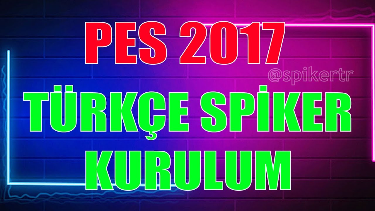 PES 2017 TÜRKÇE SPİKER KURULUM