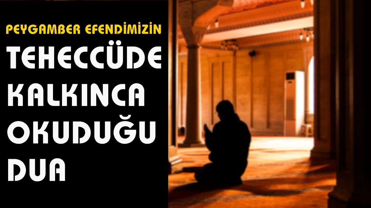 Peygamber Efendimizin Okuduğu Teheccüd Duası - Teheccüde Kalkınca Okunacak Dua / DuaHane