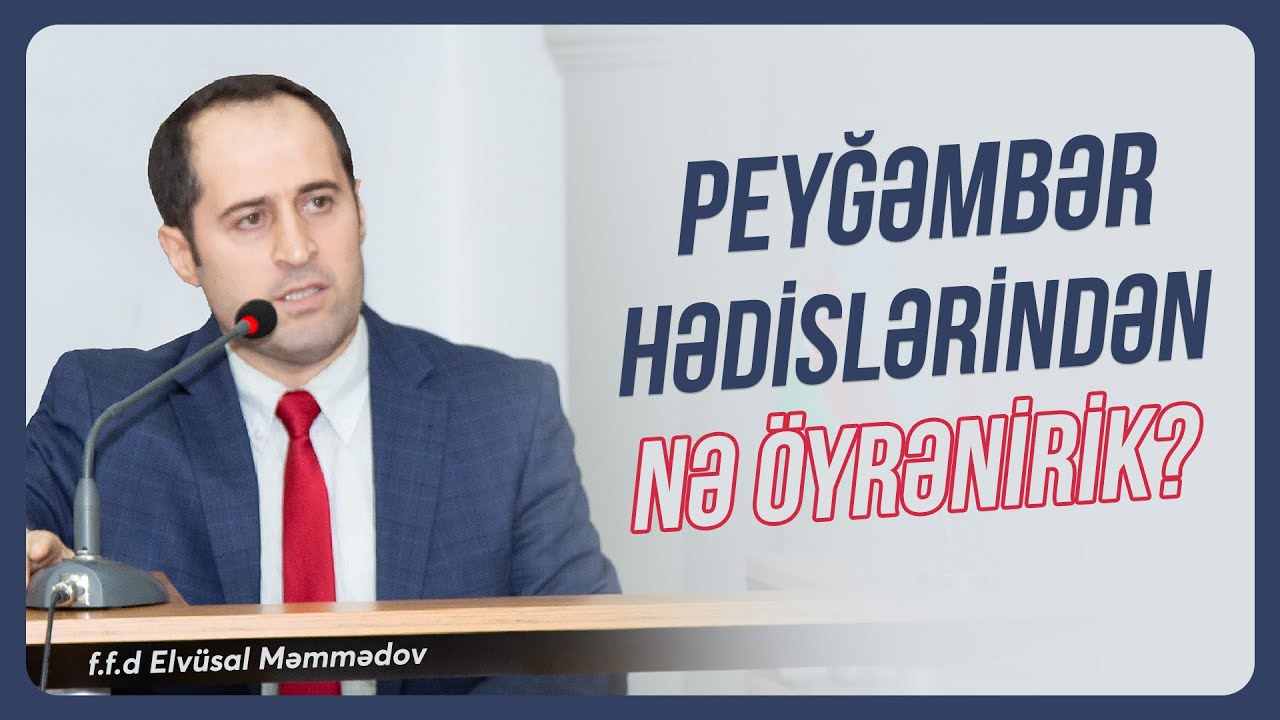 Peyğəmbər Hədislərindən Nə Öyrənirik? - f.f.d. Elvüsal Məmmədov