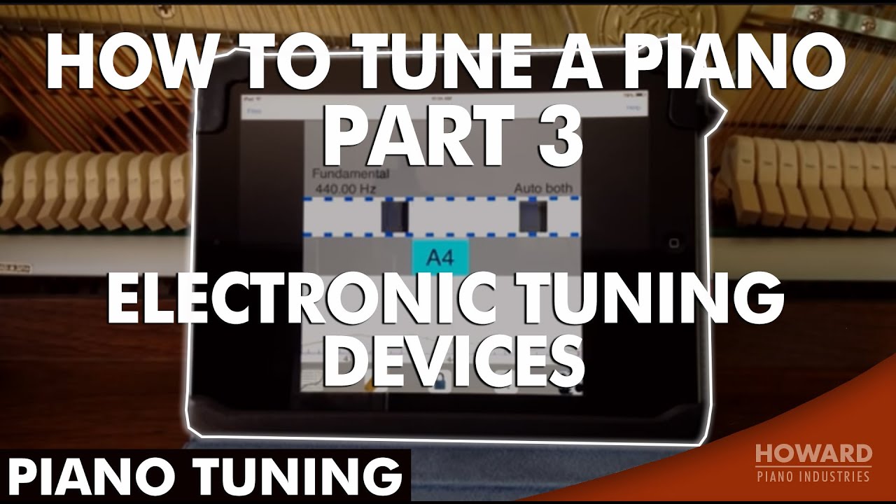 Piano Tuning - How to Tune A Piano Part 3 - Electronic Tuning Devices I HOWARD PIANO INDUSTRIES