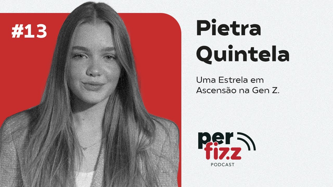 Pietra Quintela - Uma Estrela em Ascensão na Gen Z. | Episódio 13 l Perfizz Podcast