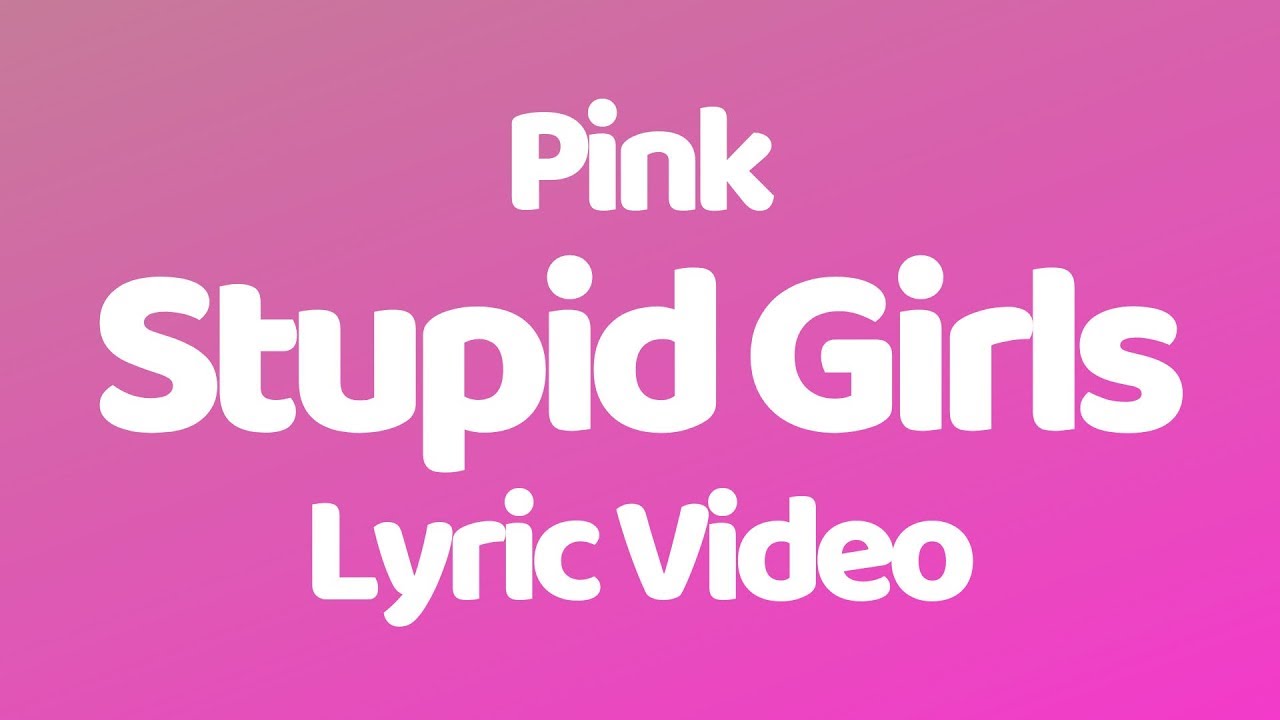 Pink - Stupid Girls (Lyrics)