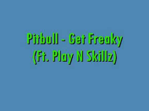 Pitbull - Get Freaky (Ft. Play N Skillz)