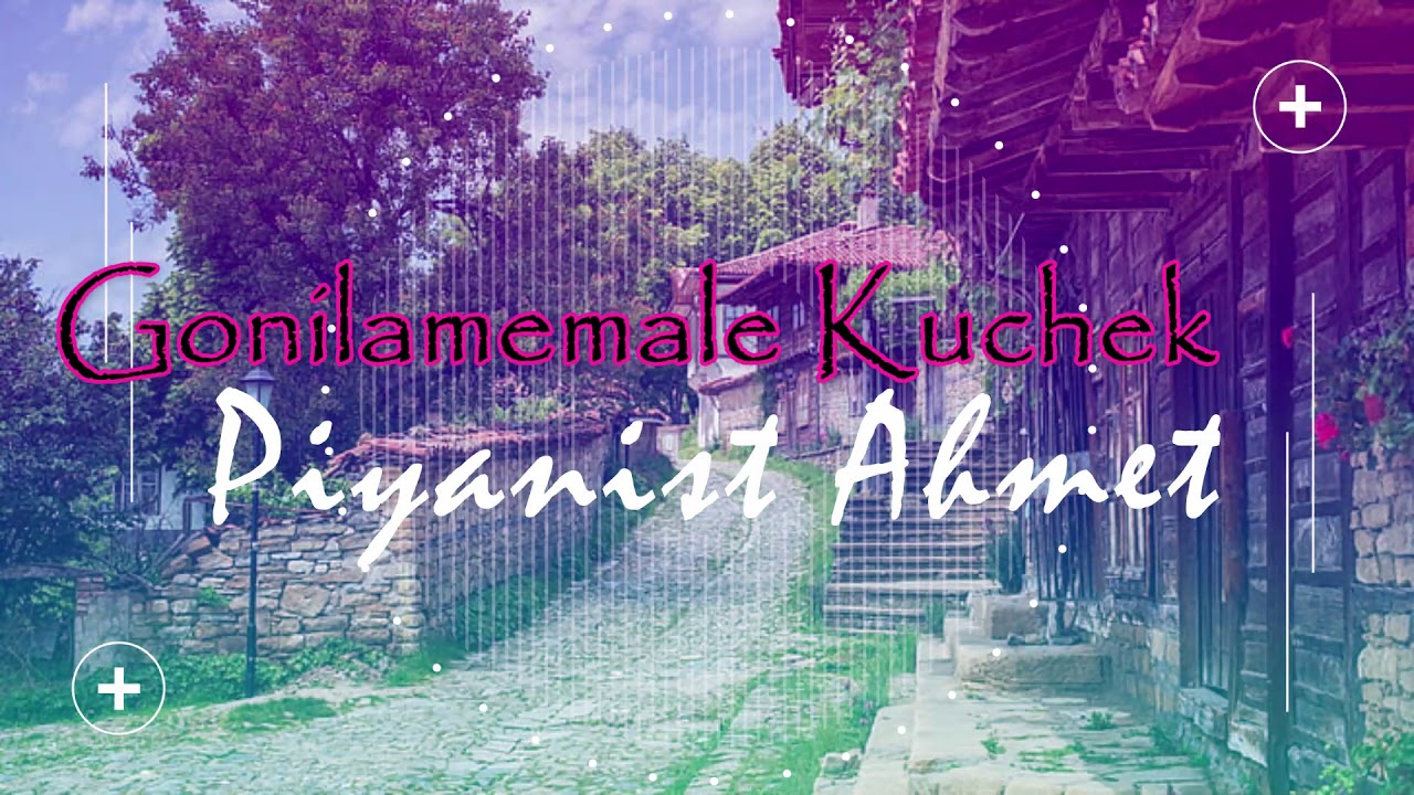 Piyanist Ahmet-Gonilamemale Kuchek