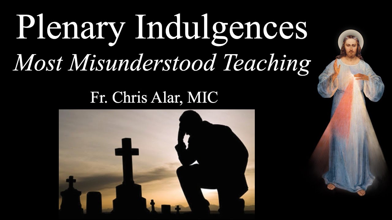 Plenary Indulgences: The Most Misunderstood of all Church Teaching - Explaining the Faith