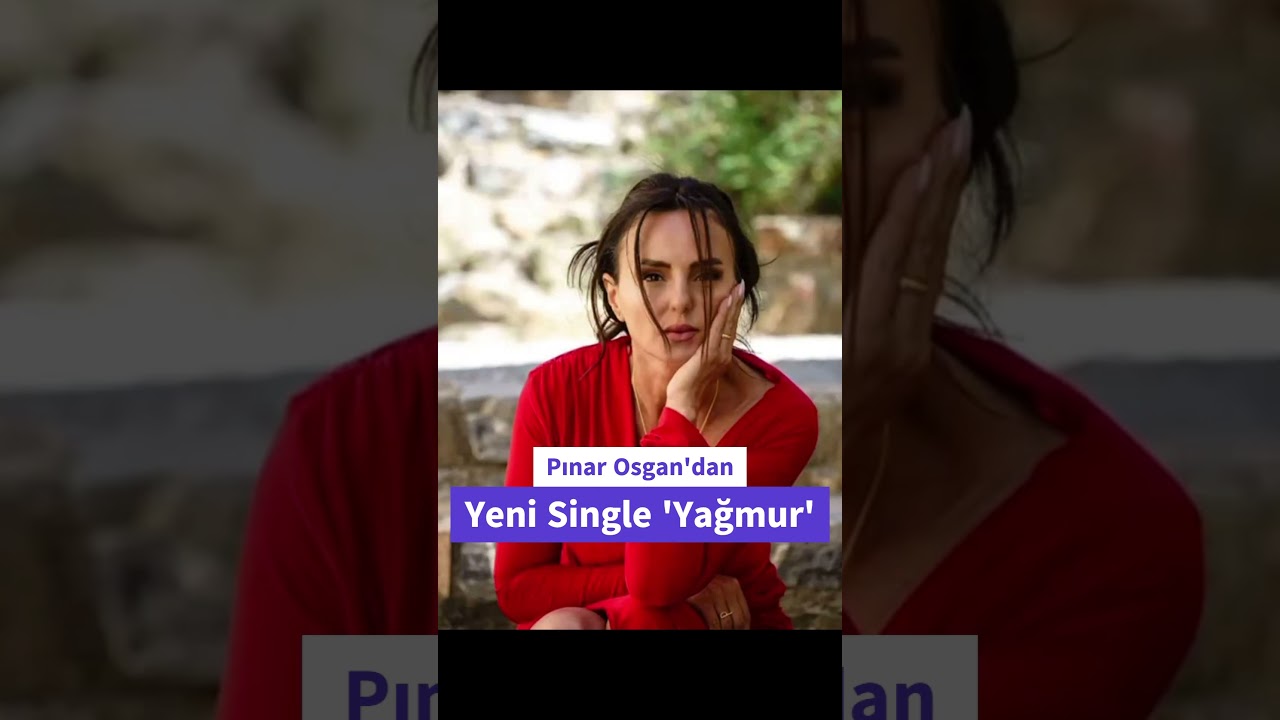Pınar Osgan’dan Yepyeni Şarkı! 🎶 ‘Yağmur’ Dinleyiciyle Buluştu