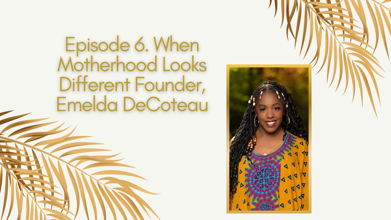Podcast Episode 6  When Motherhood Looks Different with Emelda DeCoteau