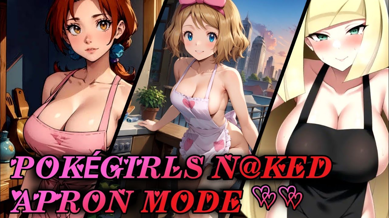 PokeGirls N@ked Apron Mode ❤️😍||