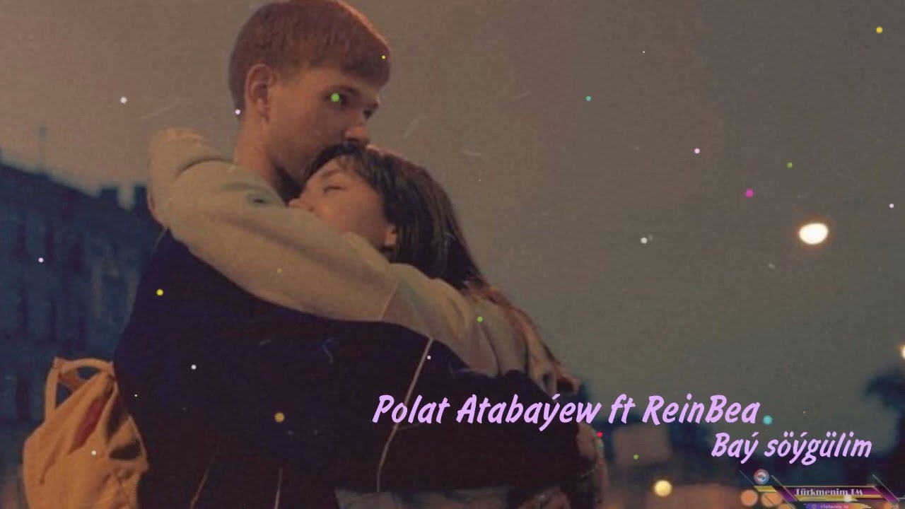 Polat Atabayew ft ReinBea - Bay soygulim 2022