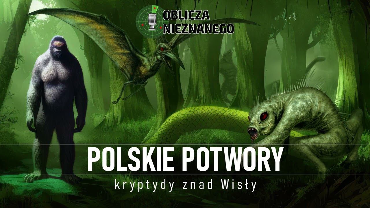 Polskie potwory, czyli kryptydy znad Wisły (cz. 1) || Oblicza Nieznanego (16 sty 2023)