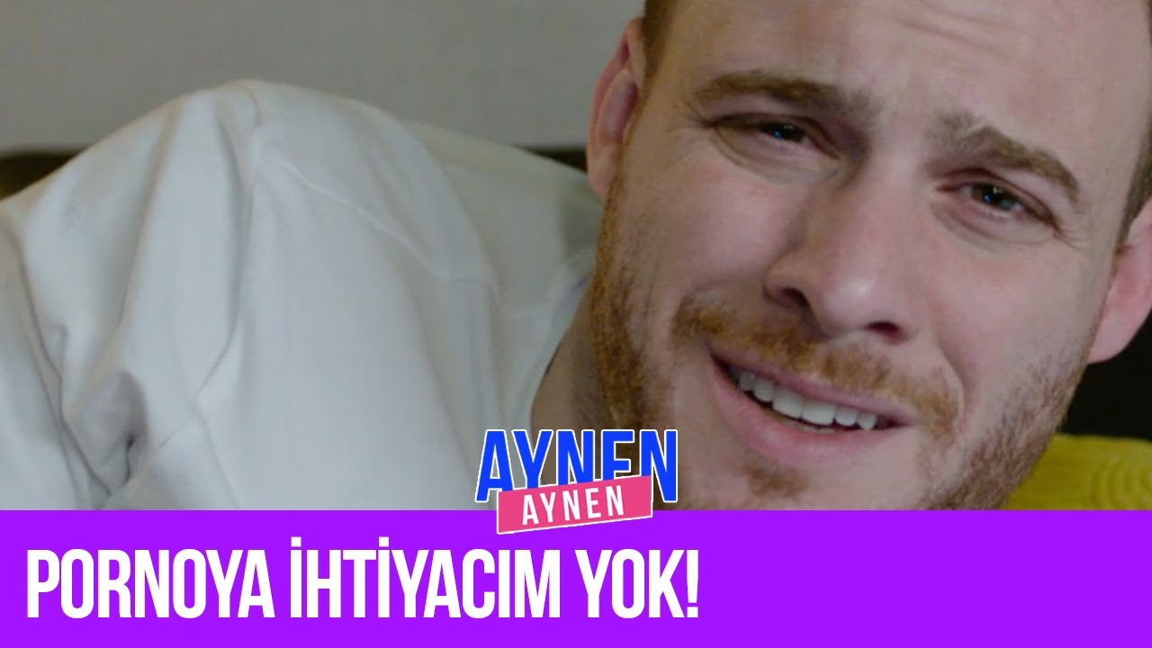 Pornoya İhtiyacım Yok! I Aynen Aynen