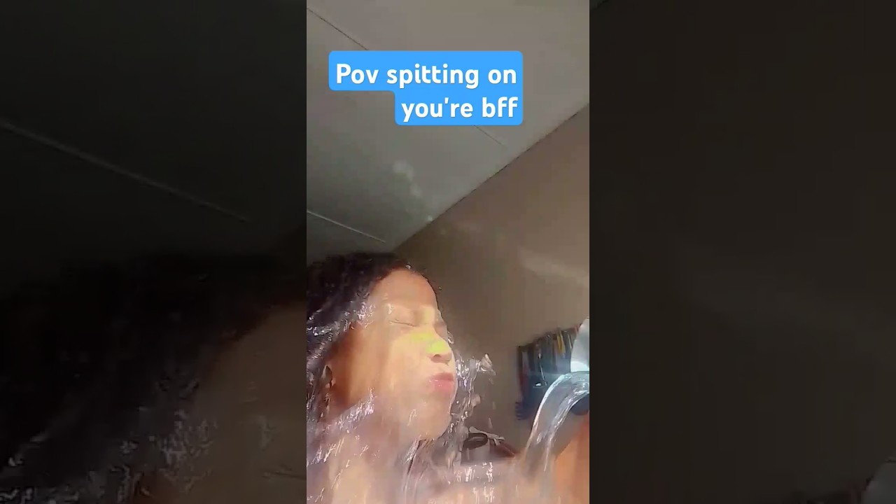 pov spitting on your bff