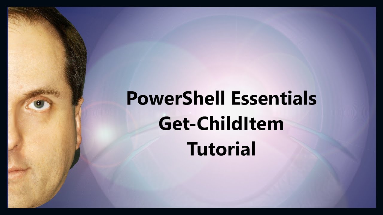PowerShell Essentials Get-ChildItem Tutorial