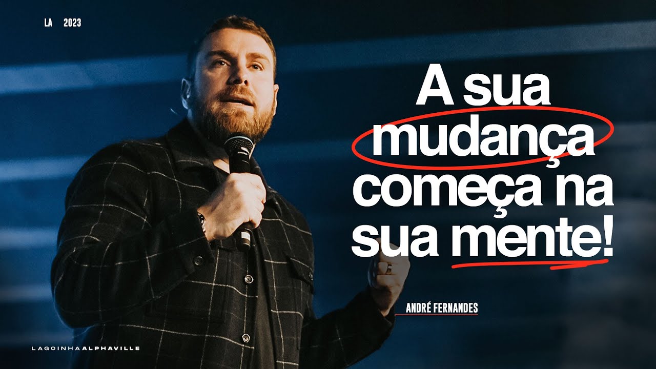 PR ANDRÉ FERNANDES | A SUA MUDANÇA COMEÇA EM SUA MENTE | LAGOINHA ALPHAVILLE