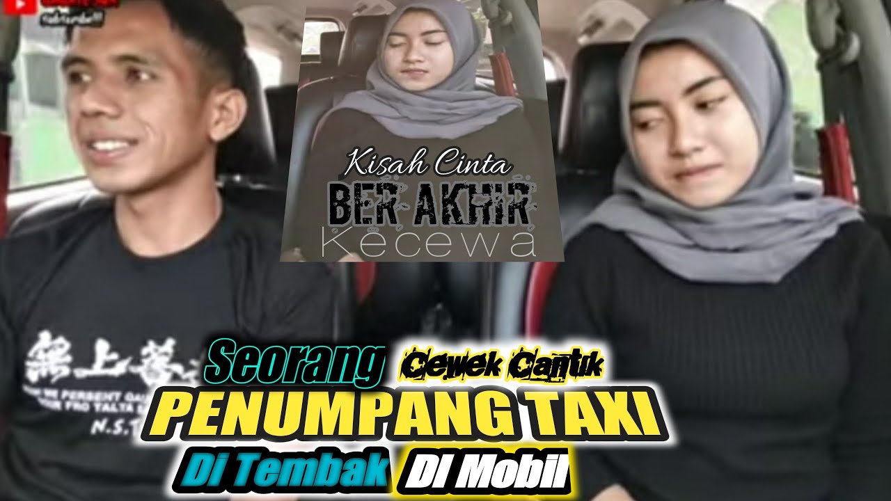 PRANK TAXI ON LINE KISAH CINTA BER AKHIR KECEWA, CEWEK CANTIK PENUMPANG TAXI DI TEMBAK DI MOBIL