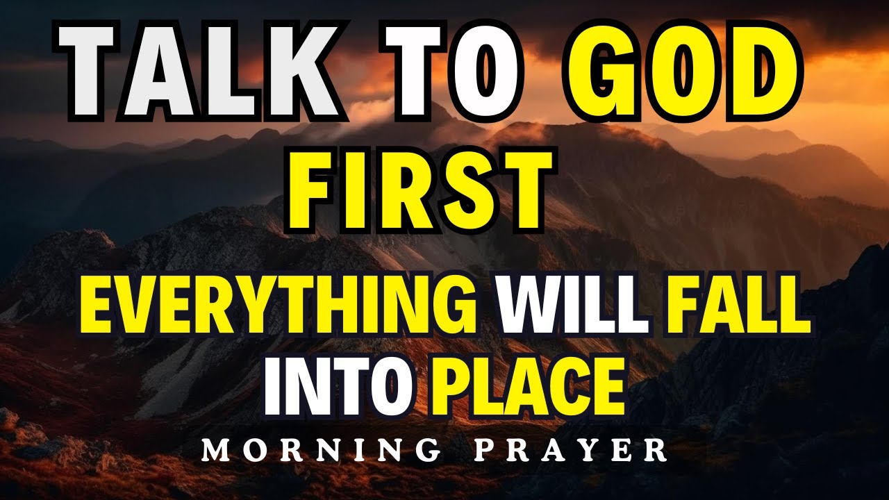 Pray First and Trust in God's Plan | A Powerful Morning Prayer To Begin Your Day