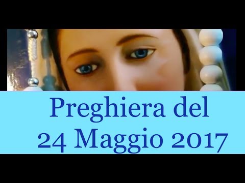 Preghiera del 24 Maggio 2017 | La luce di Maria