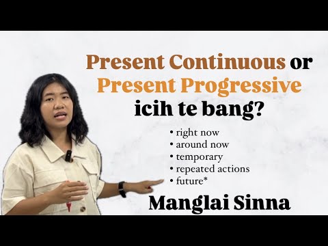 Present Continuous or Present Progressive icih te bang? | Manglai Sinna