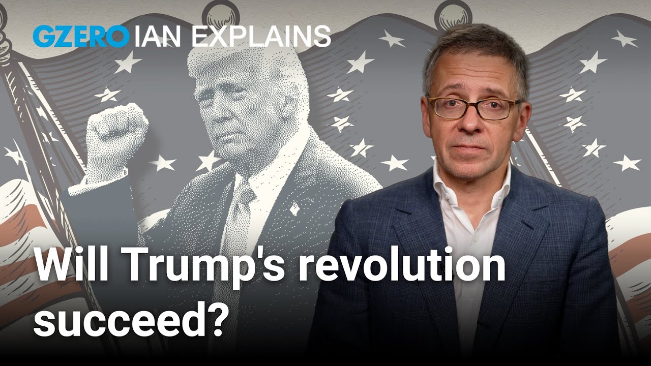 President Trump has launched a revolution. Will it succeed? | Ian Bremmer Explains